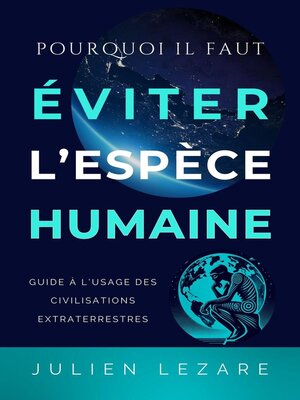 cover image of Pourquoi il faut éviter l'espèce humaine, guide à l'usage des civilisations extraterrestres